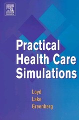 Practical Health Care Simulations by Carol L. Lake, Gary E. Loyd,Ruth Greenberg