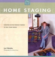Home Staging: Creating Buyer-Friendly Rooms to Sell Your House by Lori Matzke